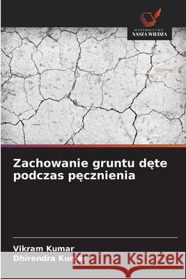 Zachowanie gruntu dete podczas pecznienia Kumar, Vikram, Kumar, Dhirendra 9786206808633 Wydawnictwo Nasza Wiedza - książka
