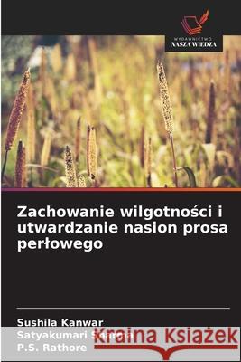 Zachowanie wilgotnosci i utwardzanie nasion prosa perlowego Kanwar, Sushila, Sharma, Satyakumari, Rathore, P.S. 9786202425964 Wydawnictwo Nasza Wiedza - książka