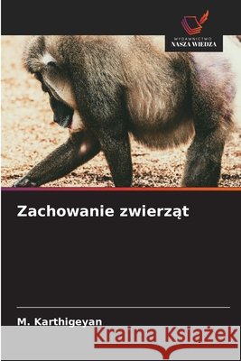 Zachowanie zwierzat Karthigeyan, M. 9786209398056 Wydawnictwo Nasza Wiedza - książka