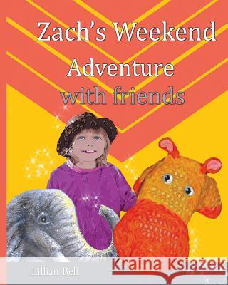 Zach's Weekend Adventure with friends: Zach is an orange and gold hippo that lives in Nan's junk cupboard. Nan made Zach with love so he can speak but Callcott, Gillian 9781502529886 Createspace - książka