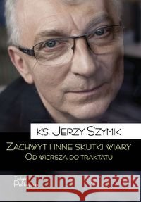 Zachwyt i inne skutki wiary.Od wiersza do traktatu Szymik Jerzy 9788362884858 Teologia Polityczna - książka