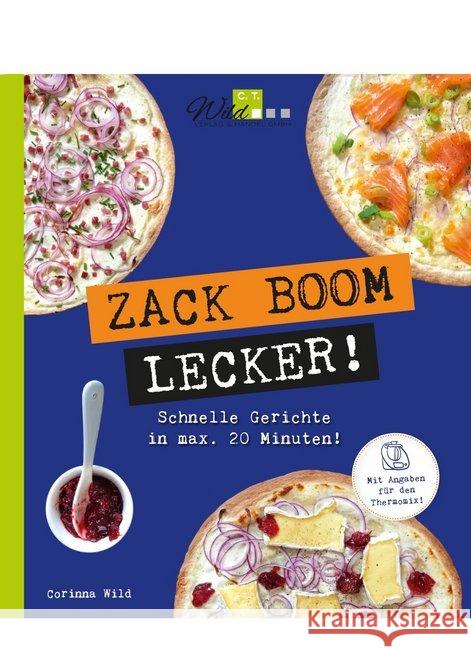 ZACK BOOM LECKER! : Schnelle Gerichte in max. 20 Minuten!. Mit Angaben für den Thermomix! Wild, Corinna 9783961810222 C.T.Wild Verlag - książka
