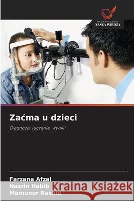 Zacma u dzieci Afzal, Farzana, Habib, Nasrin, Rashid, Mamunur 9786209068010 Wydawnictwo Nasza Wiedza - książka