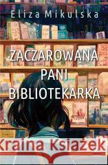 Zaczarowana pani bibliotekarka Eliza Mikulska 9788367184540 Lucky - książka