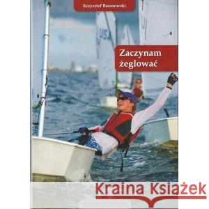 Zaczynam żeglować w.6 BARANOWSKI KRZYSZTOF 9788394489380 FUNDACJA SZKOŁA POD ŻAGLAMI KRZYSZTOFA BARANO - książka