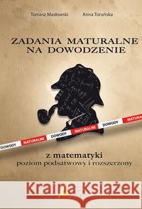 Zadania maturalne na dowodzenie ZP i ZR Masłowski Tomasz Toruńska Anna 9788364660955 Aksjomat Piotr Nodzyński - książka