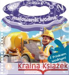 Zadanka & malowanki wodne. Maszyny budowlane Wioleta Żyłowska 9788383980669 Skrzat - książka