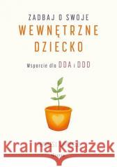 Zadbaj o swoje wewnętrzne dziecko L. Whitfield Charles 9788368516227 Feeria - książka
