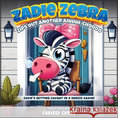 Zadie Zebra: Zips Out Another Ahhhh-Choooo Curry, Chrissy 9798349382833 Chrissy Curry - książka