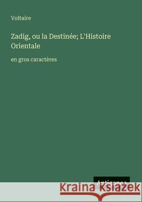 Zadig, ou la Destin?e; L'Histoire Orientale: en gros caract?res Voltaire 9783388054063 Antigonos Verlag - książka