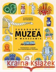 Zagadkowe muzea w Warszawie Aleksandra Artymowska 9788367406000 Kropka - książka