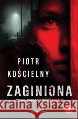 Zaginiona Piotr Kościelny 9788384301180 Skarpa Warszawska - książka