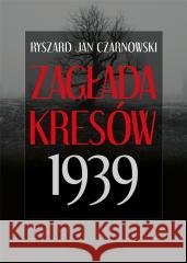 Zagłada Kresów 1939 Ryszard Jan Czarnowski 9788373999640 Rytm Oficyna Wydawnicza - książka