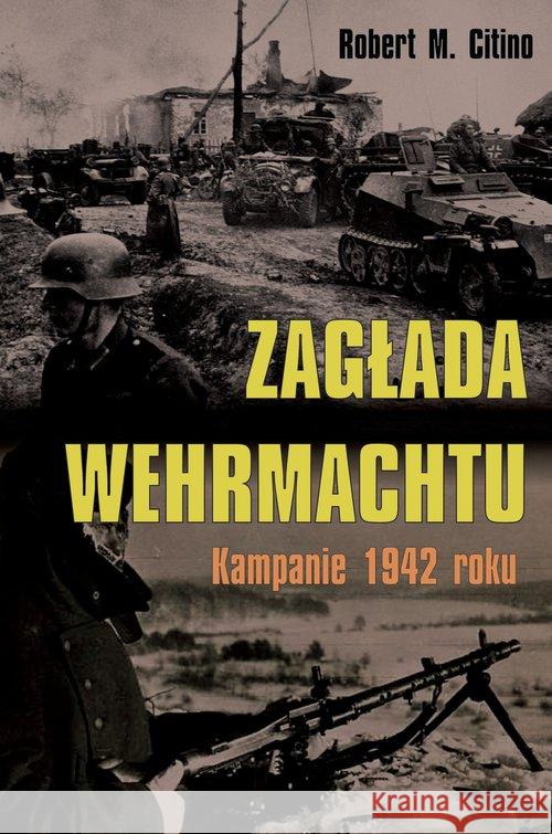 Zagłada Wehrmachtu Citino Robert M. 9788378893127 Napoleon V - książka