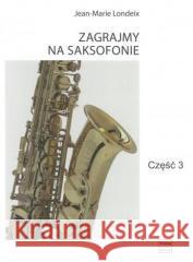 Zagrajmy na saksofonie cz.3 Jean-Marie Londeix 9790274011321 Polskie Wydawnictwo Muzyczne - książka