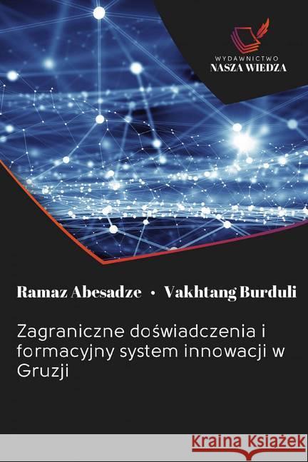 Zagraniczne doswiadczenia i formacyjny system innowacji w Gruzji Abesadze, Ramaz; Burduli, Vakhtang 9786200992307 Wydawnictwo Bezkresy Wiedzy - książka
