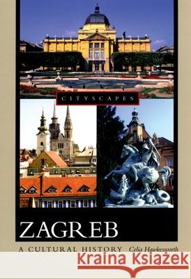Zagreb: A Cultural History Celia Hawkesworth Celia Hawkesworth 9780195327991 Oxford University Press, USA - książka