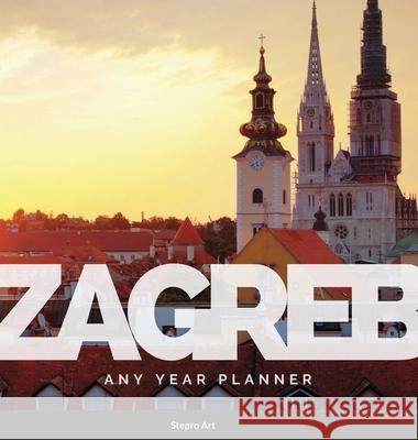 Zagreb Any Year Planner Stepro Art 9781300029878 Lulu.com - książka
