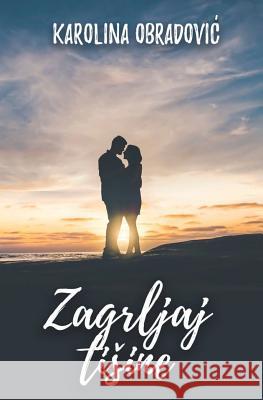 Zagrljaj Ti?ine: Zbirka Poezije Karolina Obradovic 9781975908058 Createspace Independent Publishing Platform - książka