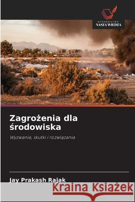 Zagrozenia dla srodowiska Rajak, Jay Prakash 9786208767198 Wydawnictwo Nasza Wiedza - książka