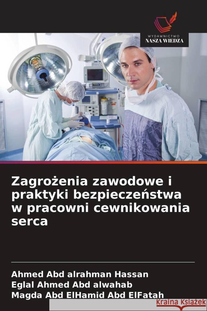 Zagrozenia zawodowe i praktyki bezpieczenstwa w pracowni cewnikowania serca Hassan, Ahmed Abd alrahman, Abd alwahab, Eglal Ahmed, Abd ElFatah, Magda Abd ElHamid 9786200687197 Wydawnictwo Nasza Wiedza - książka