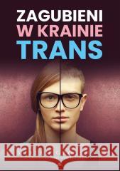 Zagubieni w krainie trans Miriam Grossman 9788383401263 AA - książka