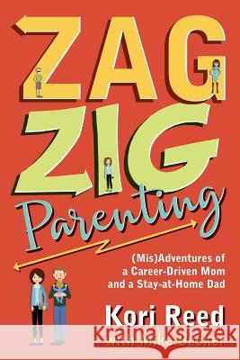 ZagZig Parenting: (Mis)Adventures of a Career-Driven Mom and a Stay-at-Home Dad Becker, Mike 9780972502535 Reedimagine, LLC - książka