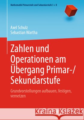 Zahlen Und Operationen Am Übergang Primar-/Sekundarstufe: Grundvorstellungen Aufbauen, Festigen, Vernetzen Schulz, Axel 9783662620953 Springer Spektrum - książka
