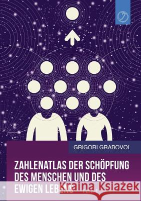Zahlenatlas Der Schöpfung Des Menschen Und Des Ewigen Lebens - Teil 1 (German Edition) Grabovoi, Grigori 9783945549322 Jelezky Publishing Ug - książka