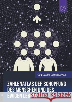 Zahlenatlas der Schöpfung des Menschen und des ewigen Lebens - Teil 2 (GERMAN Edition) Grabovoi, Grigori 9783945549339 Jelezky Publishing Ug - książka