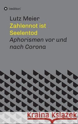 Zahlennot ist Seelentod: Aphorismen vor und nach Corona Lutz Meier 9783347099593 Tredition Gmbh - książka