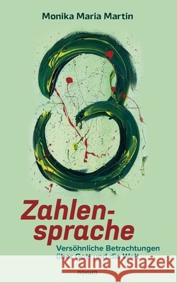 Zahlensprache: Versöhnliche Betrachtungen über Gott und die Welt Monika Maria Martin 9783991313045 Novum Pro - książka
