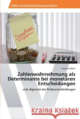 Zahlenwahrnehmung als Determinante bei monetären Entscheidungen Mahr, Christian 9783639633573 AV Akademikerverlag - książka