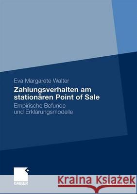 Zahlungsverhalten Am Stationären Point of Sale: Empirische Befunde Und Erklärungsmodelle Walter, Eva Margarete 9783834922472 Gabler - książka