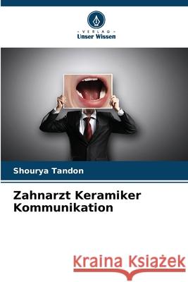 Zahnarzt Keramiker Kommunikation Tandon, Shourya 9786208772963 Verlag Unser Wissen - książka
