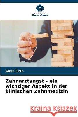 Zahnarztangst - ein wichtiger Aspekt in der klinischen Zahnmedizin Amit Tirth 9786205317785 Verlag Unser Wissen - książka