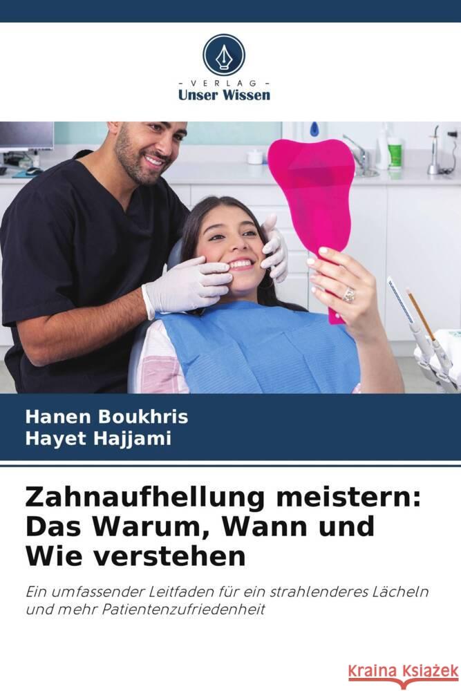 Zahnaufhellung meistern: Das Warum, Wann und Wie verstehen Hanen Boukhris Hayet Hajjami 9786207368242 Verlag Unser Wissen - książka