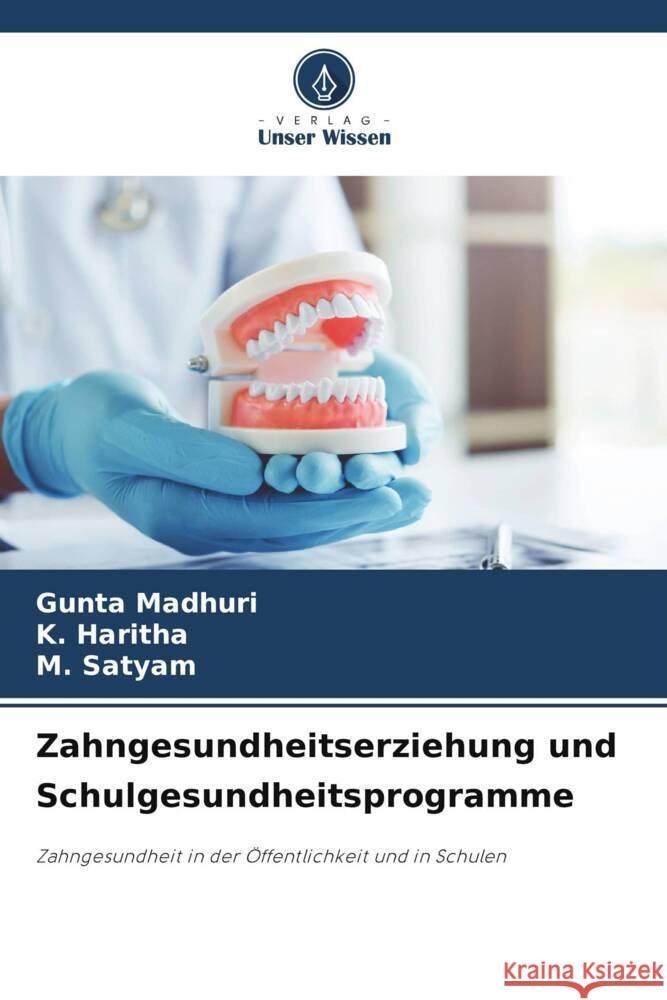 Zahngesundheitserziehung und Schulgesundheitsprogramme MADHURI, GUNTA, Haritha, K., Satyam, M. 9783330512467 Verlag Unser Wissen - książka