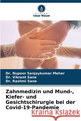 Zahnmedizin und Mund-, Kiefer- und Gesichtschirurgie bei der Covid-19-Pandemie Dr Nupoor Sanjaykumar Meher Dr Vikrant Sane Dr Rashmi Sane 9786206053613 Verlag Unser Wissen - książka