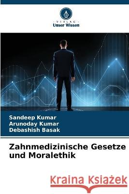 Zahnmedizinische Gesetze und Moralethik Sandeep Kumar Arunoday Kumar Debashish Basak 9786205263235 Verlag Unser Wissen - książka