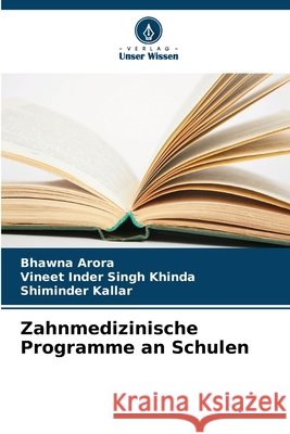 Zahnmedizinische Programme an Schulen Bhawna Arora Vineet Inder Singh Khinda Shiminder Kallar 9786630202311 Verlag Unser Wissen - książka