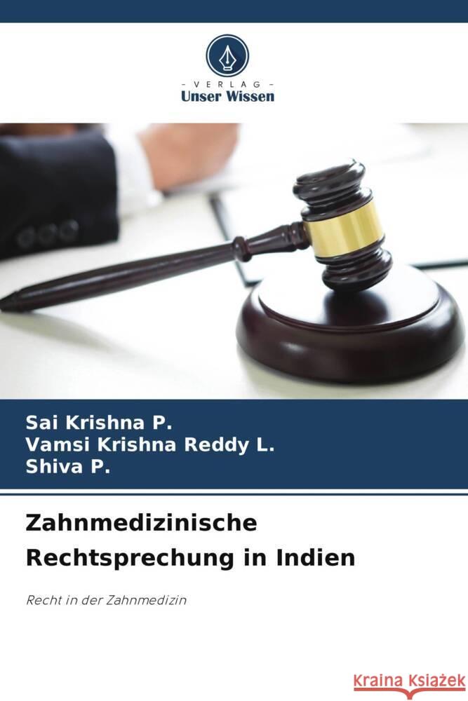 Zahnmedizinische Rechtsprechung in Indien P., Sai Krishna, L., Vamsi Krishna Reddy, P., Shiva 9786206750314 Verlag Unser Wissen - książka