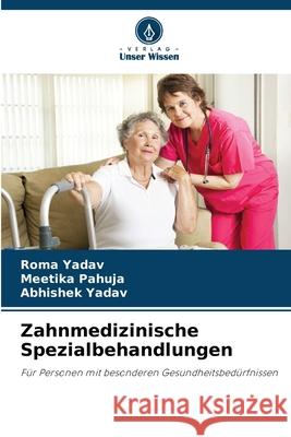Zahnmedizinische Spezialbehandlungen Yadav, Roma, Pahuja, Meetika, Yadav, Abhishek 9786208758776 Verlag Unser Wissen - książka