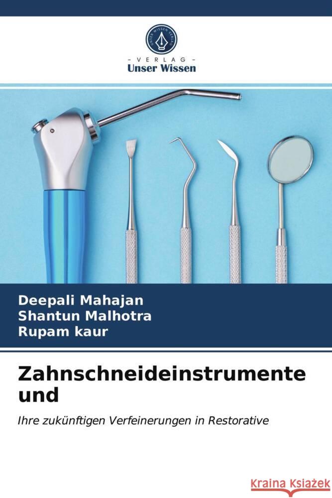 Zahnschneideinstrumente und Mahajan, Deepali, Malhotra, Shantun, kaur, Rupam 9786204017907 Verlag Unser Wissen - książka