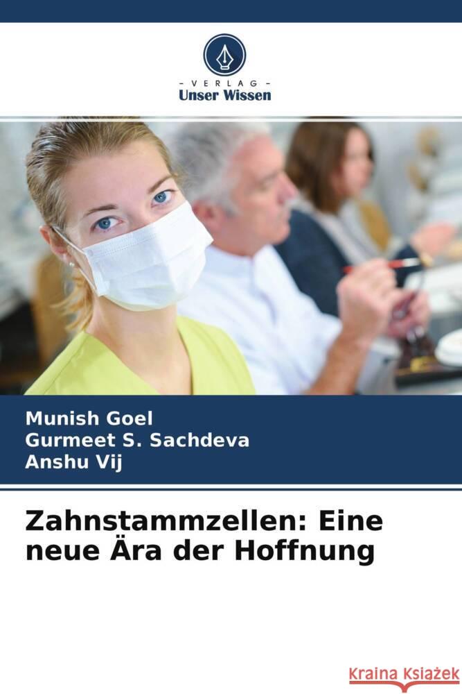 Zahnstammzellen: Eine neue Ära der Hoffnung Goel, Munish, Sachdeva, Gurmeet S., Vij, Anshu 9786204542577 Verlag Unser Wissen - książka