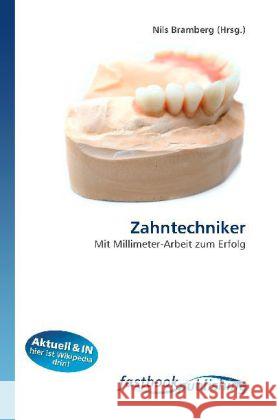 Zahntechniker : Mit Millimeter-Arbeit zum Erfolg Bramberg, Nils 9786130110925 FastBook Publishing - książka