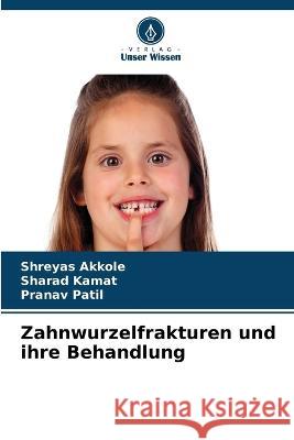 Zahnwurzelfrakturen und ihre Behandlung Shreyas Akkole Sharad Kamat Pranav Patil 9786205981429 Verlag Unser Wissen - książka