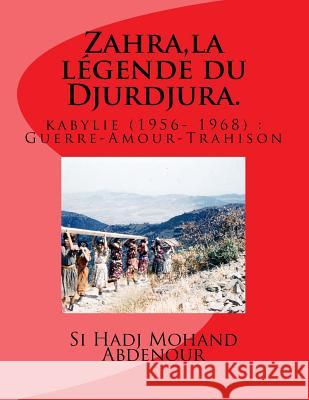 Zahra, la legende du Djurdjura.: kabylie (1956 - 1968): Guerre-Amour-Trahison Abdenour, Si Hadj Mohand 9781491204542 Createspace Independent Publishing Platform - książka