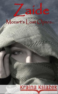 Zaide: Mozart's Lost Opera Rollan Wengert 9781975651909 Createspace Independent Publishing Platform - książka