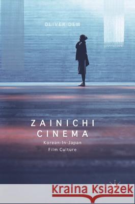 Zainichi Cinema: Korean-In-Japan Film Culture Dew, Oliver 9783319408767 Palgrave MacMillan - książka